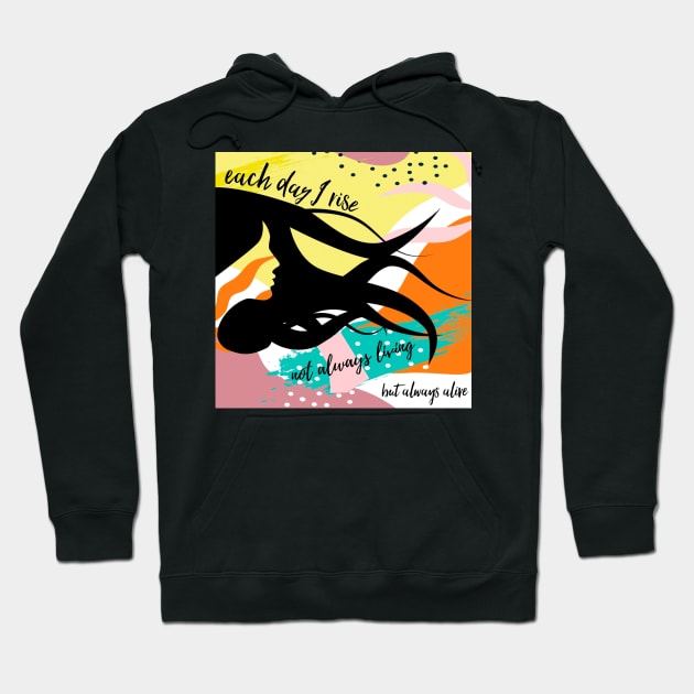 Each Day I Rise Hoodie by Emma Lorraine Aspen